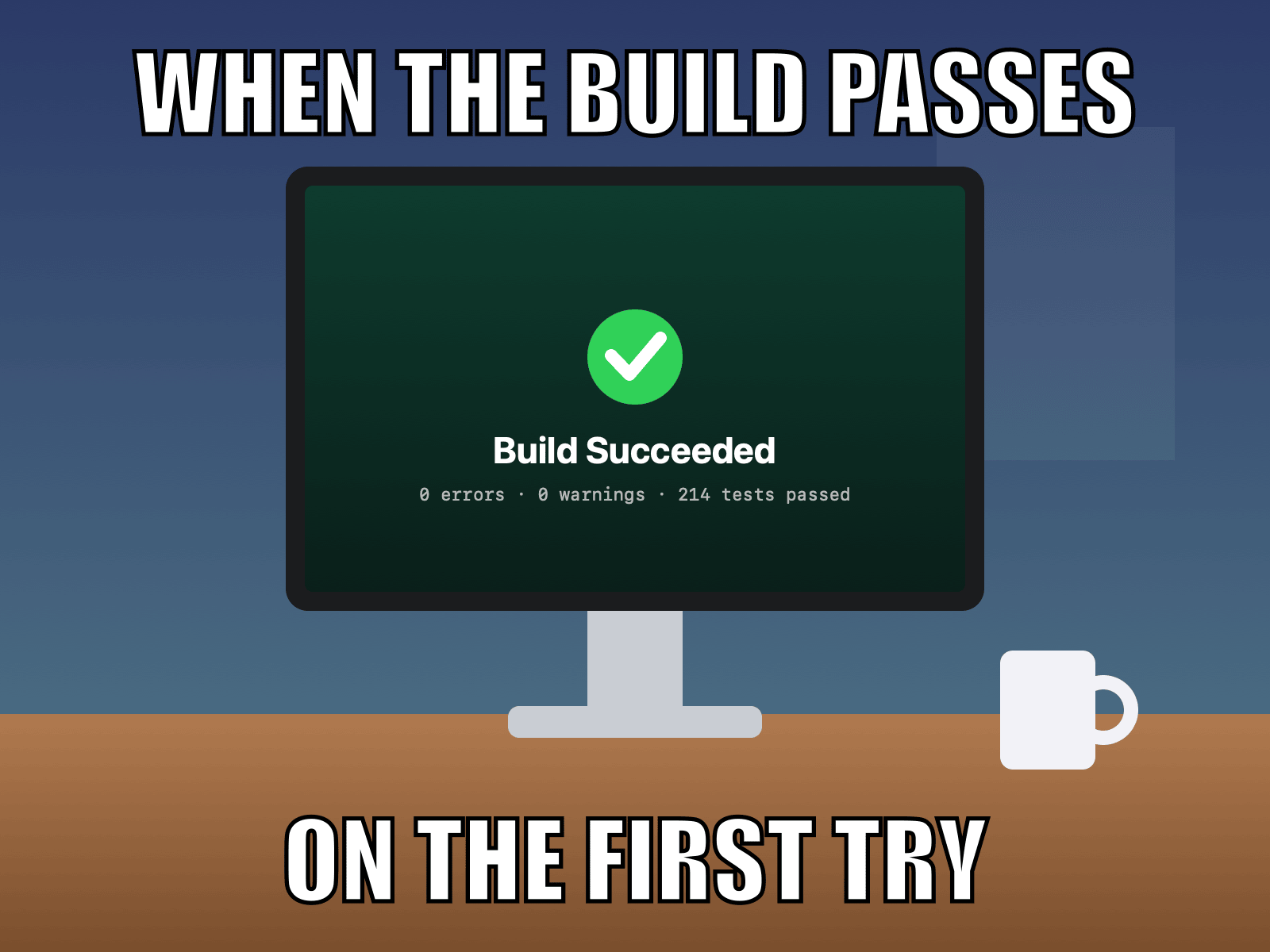 The same picture with meme text: When the build passes, on the first try